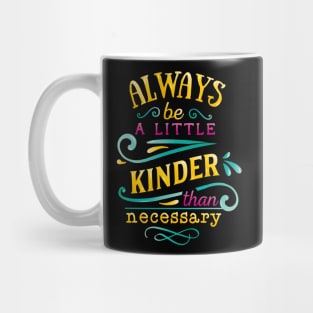 Always be a little kinder than necessary Inspirational Quote Mug